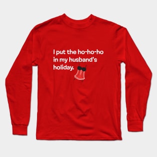 I PUT THE HO-HO-HO IN MY HUSBAND'S HOLIDAY Long Sleeve T-Shirt